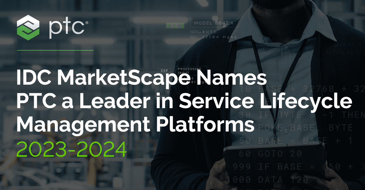 PTC Named a Leader in IDC MarketScape for worldwide service life-cycle management platforms